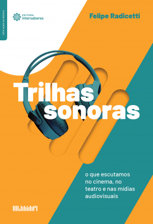 Trilhas sonoras o que escutamos no cinema, no teatro e nas mídias audiovisuais