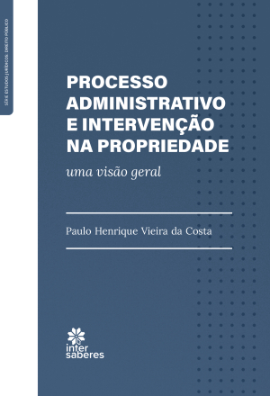 Processo administrativo e intervenção na propriedade: uma visão geral - E-book