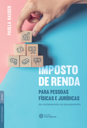 Imposto de Renda para pessoas físicas e jurídicas da compreensão ao planejamento
