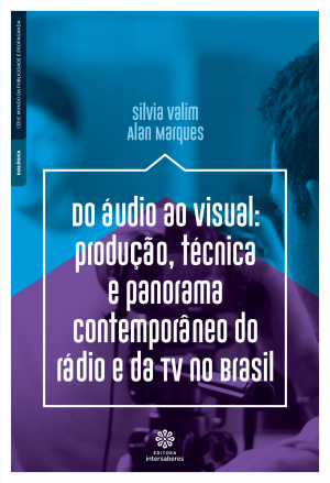 Do áudio ao visual produção, técnica e panorama contemporâneo do rádio e da Tv no Brasil
