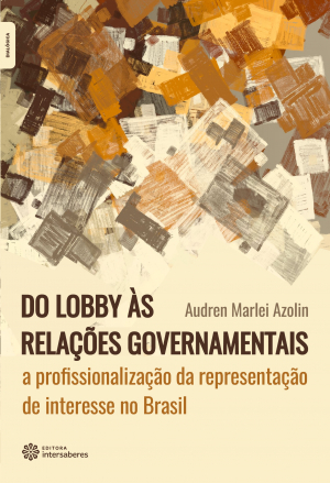 Do lobby às relações governamentais a profissionalização da representação de interesse no Brasil