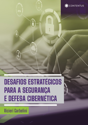 DESAFIOS ESTRATÉGICOS PARA A SEGURANÇA E DEFESA CIBERNÉTICA