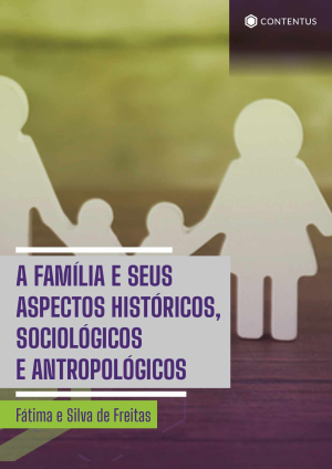 A FAMÍLIA E SEUS ASPECTOS HISTÓRICOS, SOCIOLÓGICOS E ANTROPOLÓGICOS