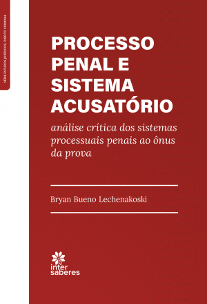 Processo penal e sistema acusatório: análise crítica dos sistemas processuais penais ao ônus da prova - E-book