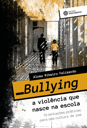 Bullying - a violência que nasce na escola orientações práticas para uma cultura de paz