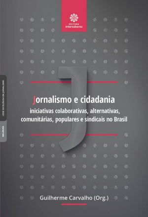 Jornalismo e cidadania iniciativas colaborativas, alternativas, comunitárias, populares e sindicais no Brasil