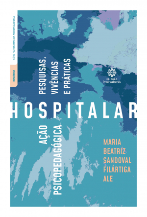 Ação psicopedagógica hospitalar pesquisas, vivências e práticas