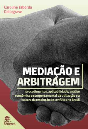 Mediação e arbitragem: procedimentos, aplicabilidade, análise economia e comportamental da utilização e a cultura da resolução de conflitos no Brasil