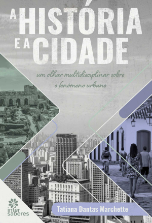 A história e a cidade: um olhar multidisciplinar sobre o fenômeno urbano