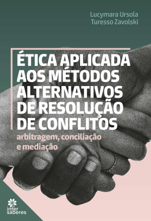 Ética aplicada aos métodos alternativos de resolução de conflitos: arbitragem, conciliação e mediação