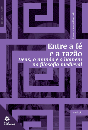 Entre a fé e a razão: Deus, o mundo e o homem na filosofia medieval