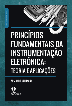 Princípios fundamentais da instrumentação eletrônica: teoria e aplicações