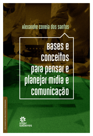 Bases e conceitos para pensar e planejar mídia e comunicação