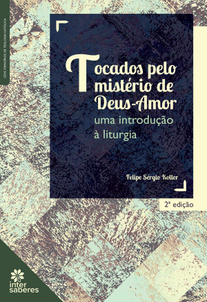 Tocados pelo mistério de Deus-Amor: uma introdução à liturgia