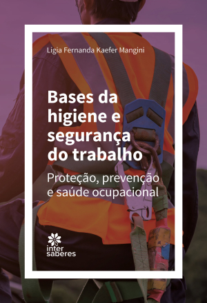 Bases da higiene e segurança do trabalho: proteção, prevenção e saúde ocupacional