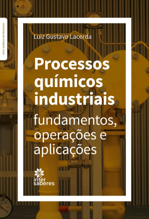 Processos químicos industriais: fundamentos, operações e aplicações