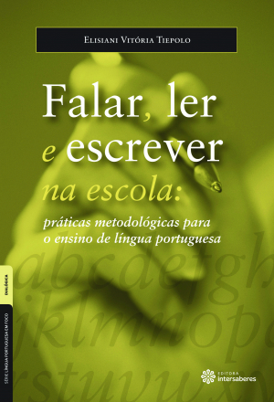 Falar, ler e escrever na escola práticas metodológicas para o ensino de língua portuguesa