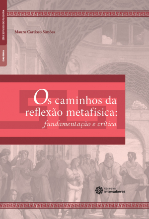 Os caminhos da reflexão metafísica fundamentação e crítica