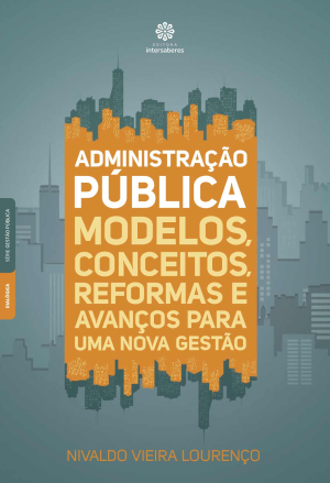 Administração pública modelos, conceitos, reformas e avanços para uma nova gestão