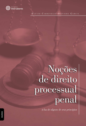 Noções de direito processual penal à luz de alguns de seus princípios