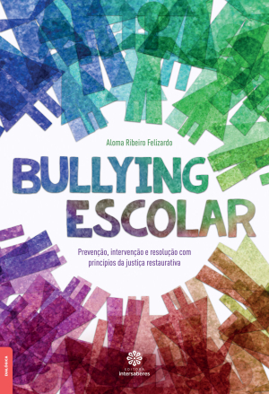 Bullying escolar prevenção, intervenção e resolução com princípios da justiça restaurativa