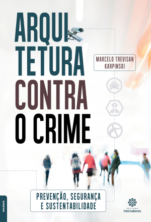 Arquitetura contra o crime prevenção, segurança e sustentabilidade
