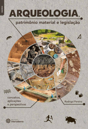 Arqueologia, patrimônio material e legislação conceitos, aplicações e perspectivas