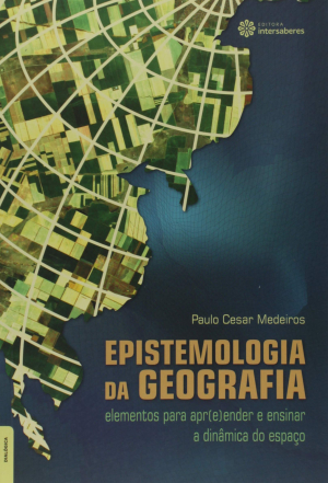 Epistemologia da Geografia elementos para apr(e)ender e ensinar a dinâmica do espaço