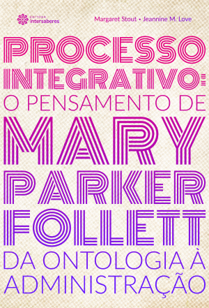 Processo integrativo o pensamento de Mary Parker Follett – da ontologia à administração