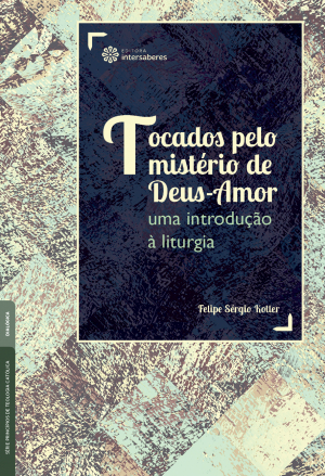 Tocados pelo mistério de Deus-Amor uma introdução à liturgia