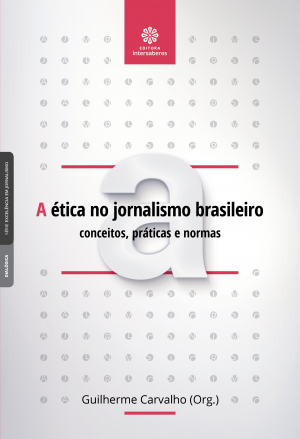 A ética no jornalismo brasileiro conceitos, práticas e normas