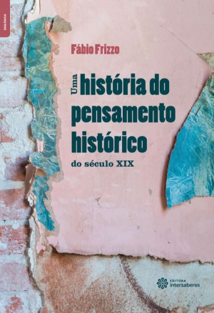 Uma história do pensamento histórico do século XIX