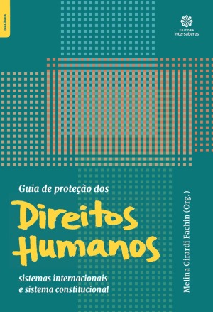 Guia de proteção dos direitos humanos sistemas internacionais e sistema constitucional