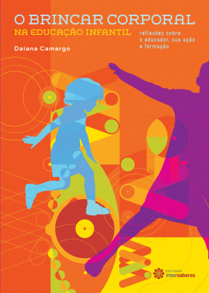 O brincar corporal na educação infantil reflexões sobre o educador, sua ação e formação